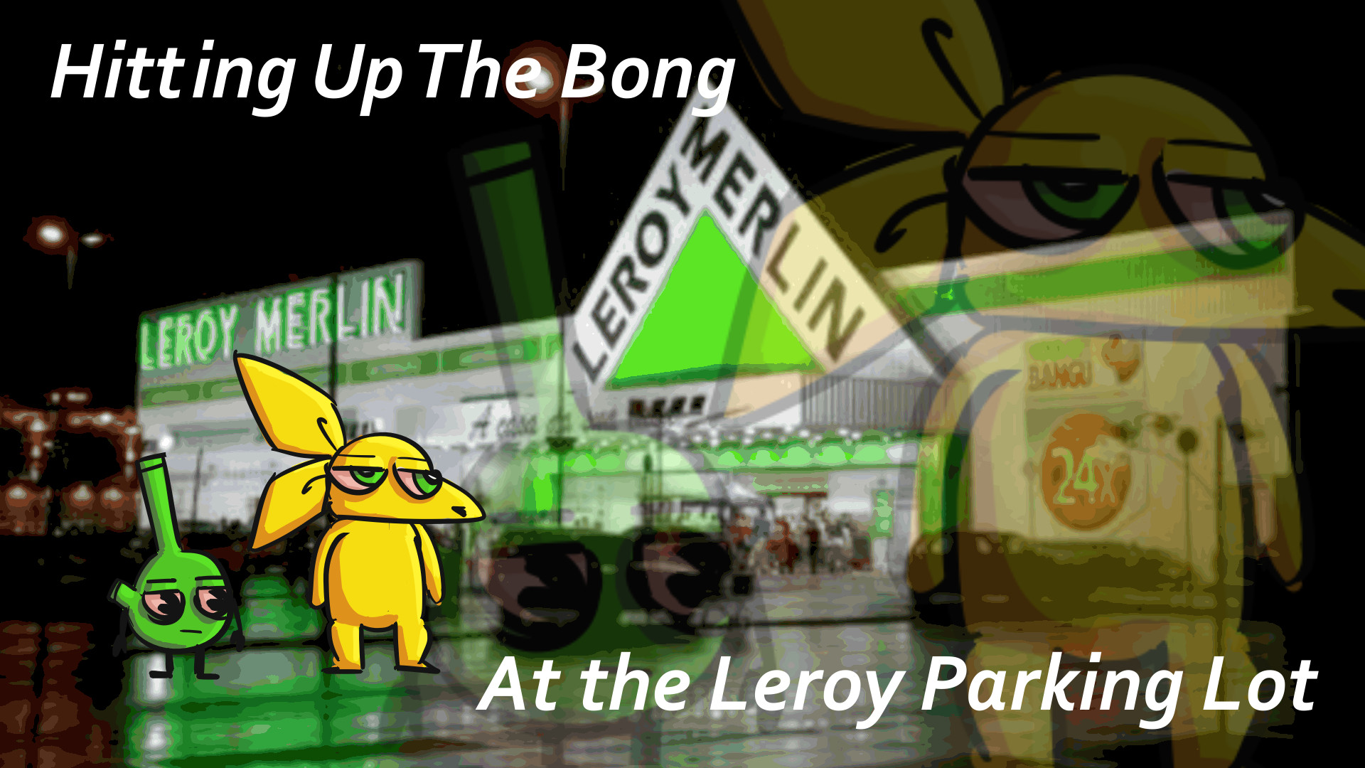 Cartoon characters - one a fox-like creature and another a small bong with eyes and limbs, standing in front of a Leroy Merlin with a caption that reads 'Hitting Up The Bong At The Leroy Parking Lot'